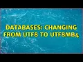 Databases Changing from utf8 to utf8mb4 2 Solutions
