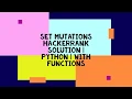 SET MUTATIONS HACKERRANK SOLUTION PYTHON WITH FUNCTIONS