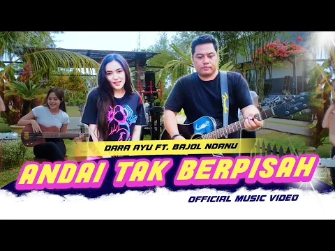 Download MP3 Andai Tak Berpisah - Dara Ayu X Bajol Ndanu (Official Music Video)