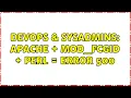 DevOps SysAdmins Apache mod - fcgid perl error 500