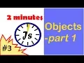 Javascript for beginners in 2 minutes - Objects part 1