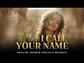 Lagu When I Call Your Name | Keshe Ekra Shimcha | English Hebrew Messianic Worship Song