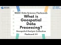 Geospatial Analysis Flashcard What is Geospatial Data Processing