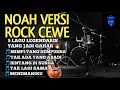 Lagu NOAH VERSI ROCK BIKIN BAPER FULL ALBUM - VOKAL WANITA REVILIA || COVER BY Voydrevile