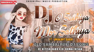 o sathiya mor sathiya umakant barik old sambalpuri dj song dj nitish babu x dj komal kisan