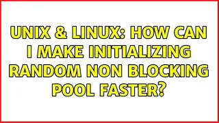 Unix Linux How can I make initializing random non blocking pool faster