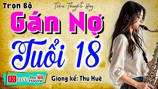 Truyện hay chưa từng có: " GÁN NỢ TUỔI 18 " | Kể Chuyện Đêm Khuya Ngủ Ngon 2026 - MC Thu Huệ