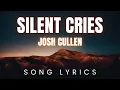 Download Lagu Josh Cullen - Silent Cries | SONG LYRICS Version