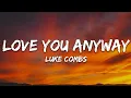 Luke Combs - Love You Anyway (Lyrics)
