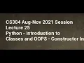 CS384 Aug Nov 2021 Session Lecture 25 Python Introduction to Classes and OOPS Constructor Inheri