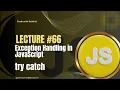 JavaScript Lecture Exception Handling try catch in JavaScript