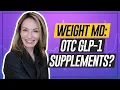 GLP-1 Supplements--Worth It Obesity Doctor