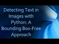 Detecting Text in Images with Python A Bounding Box-Free Approach