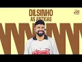 Dilsinho | Playlist com as Antigas