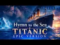 Hymn to the Sea - TITANIC | EPIC VERSION
