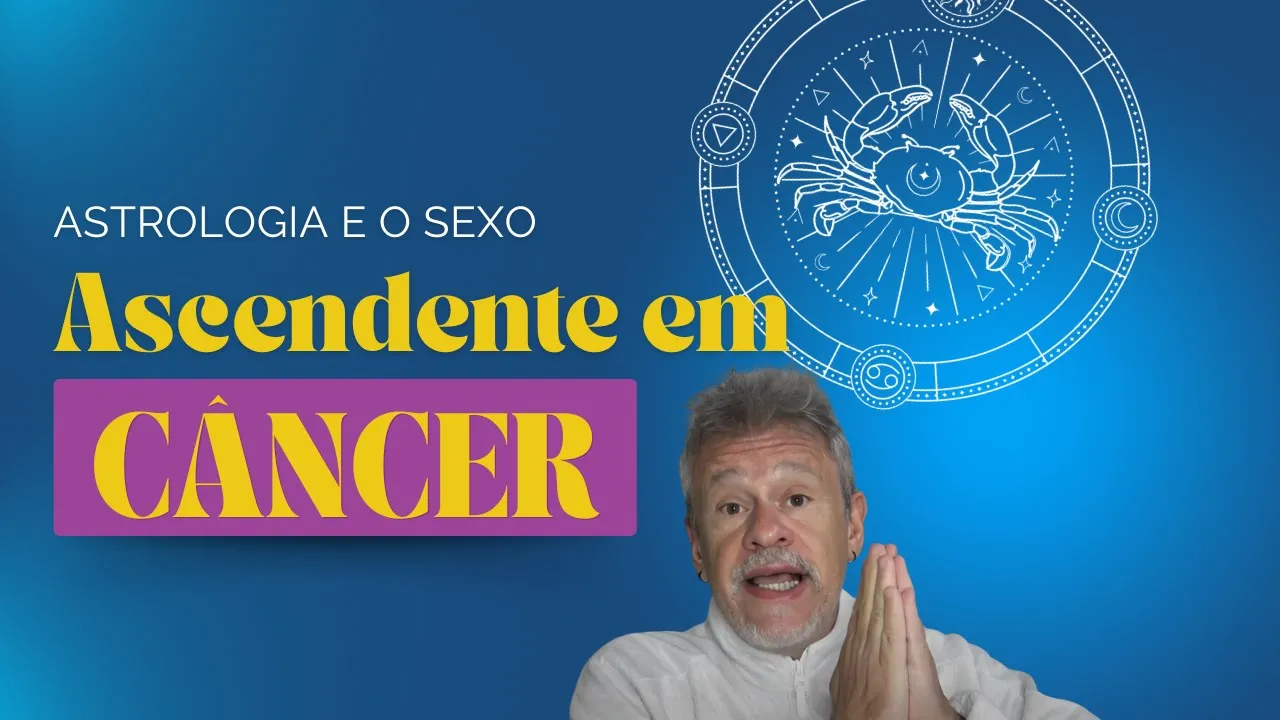 Astrologia e o Sexo: Ascendente Câncer