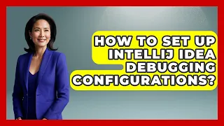 How To Set Up IntelliJ IDEA Debugging Configurations - Learn To Troubleshoot