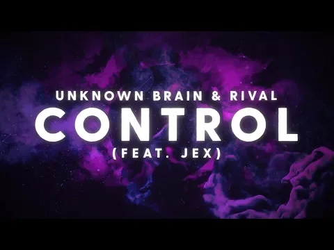 Download MP3 Unknown Brain x Rival - Control (ft. Jex) [Lyric Video]