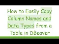 How to Easily Copy Column Names and Data Types from a Table in DBeaver
