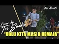 Download Lagu THE PANASDALAM BANK - DULU KITA MASIH REMAJA COVER BY MUSISI JOGJA PROJECT