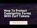 How to protect codeigniter forms with csrf tokens