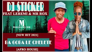 dj sticker ba goba le chelete ft leremi u0026 mr rox new hit 2021 