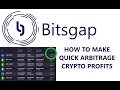 How to Make Quick Arbitrage Profit Using The Bitsgap Bitcoin Crypto Token Trading Platform