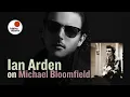 Singer Ian Arden on the importance of Michael Bloomfield