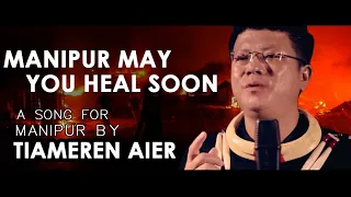 manipur may you heal soon tiameren aier official music video 