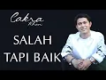 Download Lagu Cakra Khan - Salah Tapi Baik - Lyrics