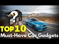 Top 10 Must-Have Car Gadgets for Safe and Adventurous Road Trips