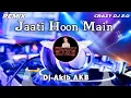 Download Lagu Jaati Hoon Main || Super Hit Dj Remix || Dj AkiB AKB