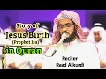 Download Lagu Story of Jesus Birth (Prophet Isa) in Quran by reciter Raad Muhammad Alkurdi