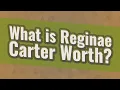 What is Reginae Carter Worth