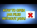 How to open jar files WITHOUT JAVA