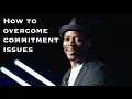 How To Fully Commit To Your Vision Commitment Issues