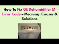 How To Fix GE Dehumidifier E1 Error Code - Meaning Causes Solutions