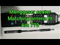 Download Lagu Tuning ( Menggeser center matching) antena ht arh 770