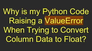 Why is my Python Code Raising a ValueError When Trying to Convert Column Data to Float