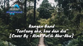 Download Kangen band_Tentang aku, kau dan dia || Cover by Alma putih abu-abu MP3