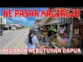 Ke pasar Kalirejo belanja kebutuhan dapur