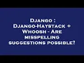 Django Django-Haystack Whoosh - Are misspelling suggestions possible