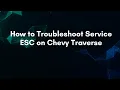 How to Troubleshoot Service ESC on Chevy Traverse
