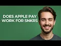 Does Apple Pay Work for Snkrs - GUIDE