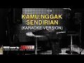 Download Lagu KAMU NGGAK SENDIRIAN (Tipe -X) KARAOKE VERSION (Nada Cewek)