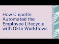 How Chipotle Automated the Employee Lifecycle with Okta Workflows