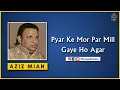 Pyar Ke Mor Par Mill Gaye Ho Agar - Aziz Mian Qawwal | Haqiqat حقیقت