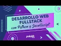 Clase 00 Desarrollo web fullstack con Python y JavaScript De que se trata el curso