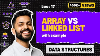 Lec-17 Arrays vs Linked Lists Data Structures