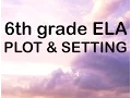 Plot Setting 6th grade ELA